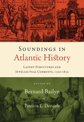 Sondeos en la Historia Atlántica: Estructuras latentes y corrientes intelectuales, 1500-1830 - Soundings in Atlantic History: Latent Structures and Intellectual Currents, 1500-1830