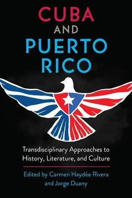 Cuba y Puerto Rico: Aproximaciones transdisciplinares a la historia, la literatura y la cultura - Cuba and Puerto Rico: Transdisciplinary Approaches to History, Literature, and Culture