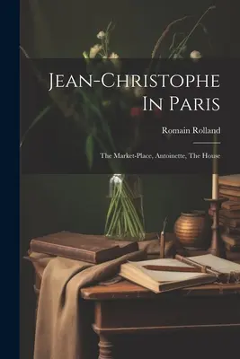 Jean-Christophe En París: La plaza del mercado, Antoinette, La casa - Jean-christophe In Paris: The Market-place, Antoinette, The House