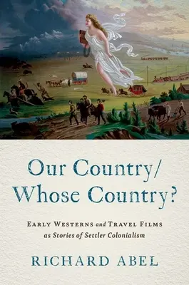 Nuestro país, ¿de quién? Las primeras películas del Oeste y de viajes como relatos del colonialismo de los colonos - Our Country/Whose Country?: Early Westerns and Travel Films as Stories of Settler Colonialism