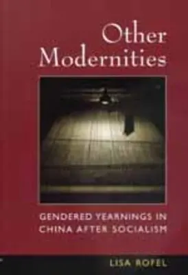 Otras modernidades: Anhelos de género en China después del socialismo - Other Modernities: Gendered Yearnings in China After Socialism