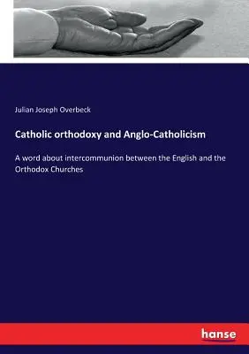 Ortodoxia católica y anglocatolicismo: Unas palabras sobre la intercomunión entre las Iglesias inglesa y ortodoxa - Catholic orthodoxy and Anglo-Catholicism: A word about intercommunion between the English and the Orthodox Churches