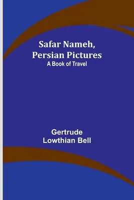 Safar Nameh, Cuadros persas: Un libro de viajes - Safar Nameh, Persian Pictures: A Book Of Travel