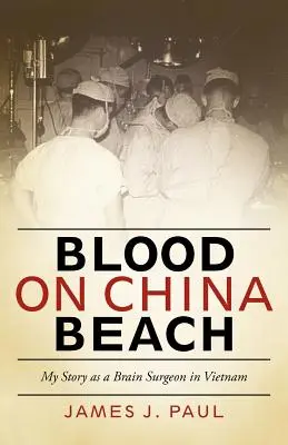 Blood on China Beach: Mi historia como neurocirujano en Vietnam - Blood on China Beach: My Story as a Brain Surgeon in Vietnam