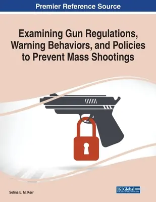 Examinar la normativa sobre armas, las conductas de advertencia y las políticas para prevenir los tiroteos masivos - Examining Gun Regulations, Warning Behaviors, and Policies to Prevent Mass Shootings