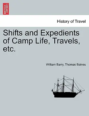 Cambios y expedientes de la vida en el campamento, viajes, etc. - Shifts and Expedients of Camp Life, Travels, etc.
