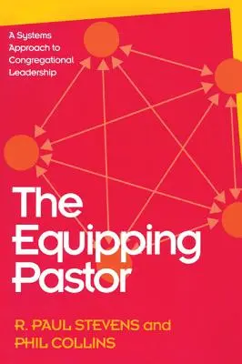 El pastor que equipa: Un enfoque sistémico del liderazgo congregacional - The Equipping Pastor: A Systems Approach to Congregational Leadership