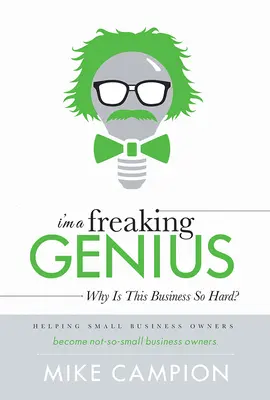 Soy un genio: ¿Por qué es tan difícil? - I'm a Freaking Genius: Why Is This Business So Hard?