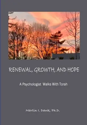 RENOVACIÓN, CRECIMIENTO Y ESPERANZA Un psicólogo camina con la Torá - RENEWAL, GROWTH, AND HOPE A Psychologist Walks With Torah