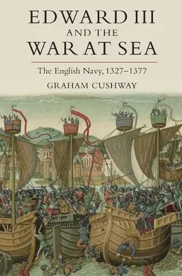 Eduardo III y la guerra en el mar: La Armada Inglesa, 1327-1377 - Edward III and the War at Sea: The English Navy, 1327-1377