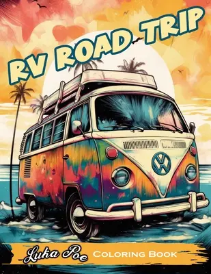 RV Road Trip: Un libro para colorear divertido y relajante para tu próxima aventura. - RV Road Trip: A Fun and Relaxing Coloring Book for Your Next Adventure!