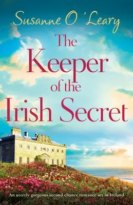 El guardián del secreto irlandés: Un romance irlandés de segunda oportunidad absolutamente magnífico - The Keeper of the Irish Secret: An utterly gorgeous second chance romance set in Ireland