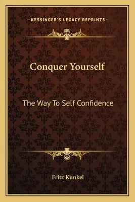 Conquístate a ti mismo: El Camino Hacia La Confianza En Uno Mismo - Conquer Yourself: The Way To Self Confidence