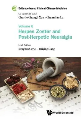 Medicina Clínica China Basada en la Evidencia - Volumen 6: Herpes Zoster y Neuralgia Post-Herpética - Evidence-Based Clinical Chinese Medicine - Volume 6: Herpes Zoster and Post-Herpetic Neuralgia