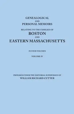 Genealogical and Personal Memoirs Relating to the Families of Boston and Eastern Massachusetts. en cuatro volúmenes. Tomo IV - Genealogical and Personal Memoirs Relating to the Families of Boston and Eastern Massachusetts. in Four Volumes. Volume IV