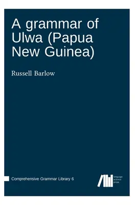 Una gramática del Ulwa (Papúa Nueva Guinea) - A grammar of Ulwa (Papua New Guinea)