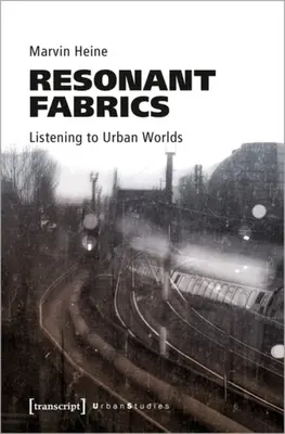 Tejidos resonantes: La escucha de los mundos urbanos - Resonant Fabrics: Listening to Urban Worlds
