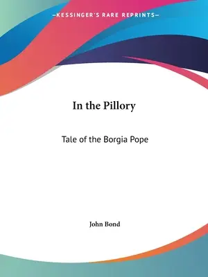 En la picota: Historia del Papa Borgia - In the Pillory: Tale of the Borgia Pope