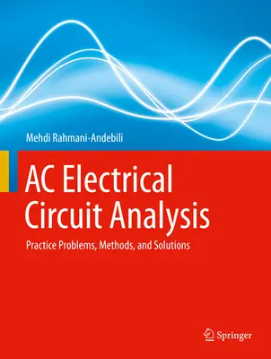 Análisis de circuitos eléctricos de CA: Problemas prácticos, métodos y soluciones - AC Electrical Circuit Analysis: Practice Problems, Methods, and Solutions