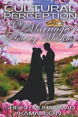 Percepción cultural del matrimonio entre musulmanes - Cultural Perception of Marriage Among Muslims