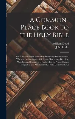 Libro de consulta de la Santa Biblia: Or, The Scripture's Sufficiency Practically Demonstrated. En el que la esencia de la Escritura respecto a la doctrina - A Common-place Book to the Holy Bible: Or, The Scripture's Sufficiency Practically Demonstrated. Wherein the Substance of Scripture Respecting Doctrin