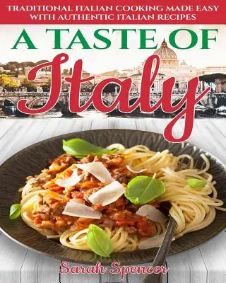 A Taste of Italy: Cocina Tradicional Italiana Fácil con Auténticas Recetas Italianas - Edición en Blanco y Negro - - A Taste of Italy: Traditional Italian Cooking Made Easy with Authentic Italian Recipes - Black & White Edition -