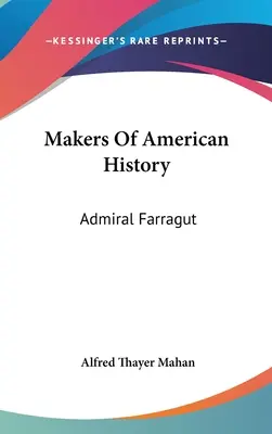 Los artífices de la historia de Estados Unidos: Admiral Farragut - Makers Of American History: Admiral Farragut