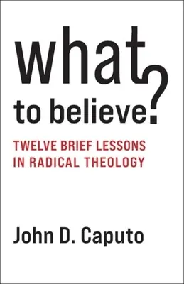 ¿Qué creer? Doce breves lecciones de teología radical - What to Believe?: Twelve Brief Lessons in Radical Theology