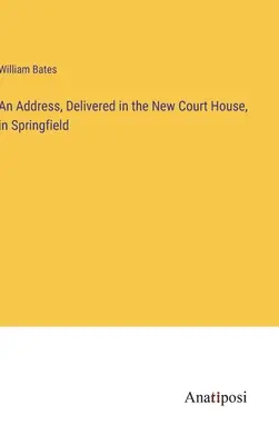 Un Discurso, Pronunciado en el Nuevo Palacio de Justicia, en Springfield - An Address, Delivered in the New Court House, in Springfield