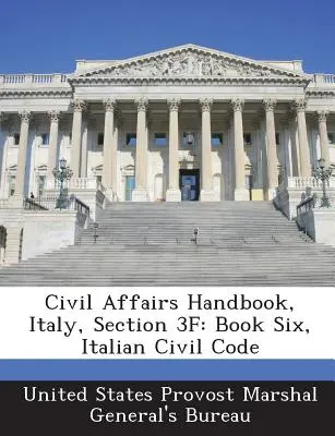 Manual de Asuntos Civiles, Italia, Sección 3f: Libro Sexto, Código Civil italiano - Civil Affairs Handbook, Italy, Section 3f: Book Six, Italian Civil Code