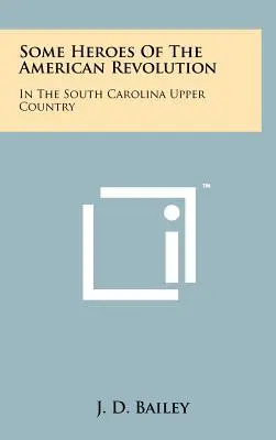 Algunos héroes de la Revolución Americana: En la zona alta de Carolina del Sur - Some Heroes Of The American Revolution: In The South Carolina Upper Country