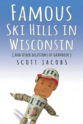 Famous Ski Hills in Wisconsin: (Y otros delirios de grandeza) - Famous Ski Hills in Wisconsin: (And Other Delusions of Grandeur)