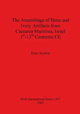 El conjunto de artefactos de hueso y marfil de Cesarea Marítima, Israel, siglos I - XIII de nuestra era - The Assemblage of Bone and Ivory Artifacts from Caesarea Maritima, Israel, 1st - 13th Centuries CE