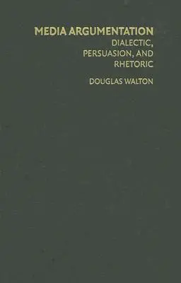 Argumentación mediática: Dialéctica, persuasión y retórica - Media Argumentation: Dialectic, Persuasion and Rhetoric