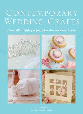 Manualidades para bodas contemporáneas: Más de 40 proyectos con estilo para la novia moderna - The Contemporary Wedding Crafts: Over 40 Stylish Projects for the Modern Bride