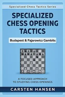 Tácticas especializadas de aperturas de ajedrez - Gambitos Budapest y Fajarowicz: Un enfoque centrado en el estudio de las aperturas de ajedrez - Specialized Chess Opening Tactics - Budapest & Fajarowicz Gambits: A Focused Approach To Studying Chess Openings