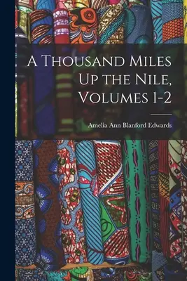 Mil millas por el Nilo, volúmenes 1-2 - A Thousand Miles Up the Nile, Volumes 1-2