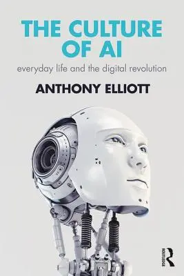 La cultura de la IA: la vida cotidiana y la revolución digital - The Culture of AI: Everyday Life and the Digital Revolution