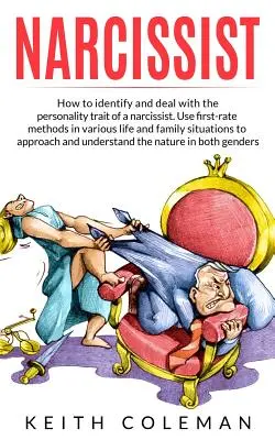Narcisista: Cómo Identificar y Tratar el Rasgo de Personalidad de un Narcisista. Utilice Métodos de Primera Clase en Varias Vidas y Familias - Narcissist: How to Identify and Deal with the Personality Trait of a Narcissist. Use First-Rate Methods in Various Life and Family