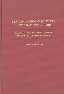 Soldados afroamericanos en la Guardia Nacional: Reclutamiento y despliegue en tiempos de paz y de guerra - African American Soldiers in the National Guard: Recruitment and Deployment During Peacetime and War