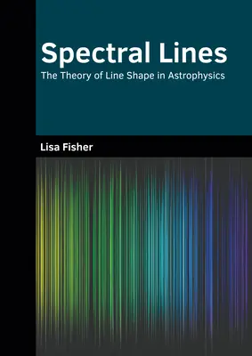 Líneas espectrales: La teoría de la forma de las líneas en astrofísica - Spectral Lines: The Theory of Line Shape in Astrophysics