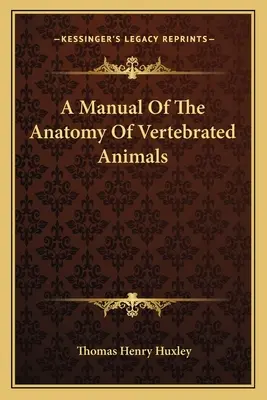 Manual de anatomía de los animales vertebrados - A Manual Of The Anatomy Of Vertebrated Animals