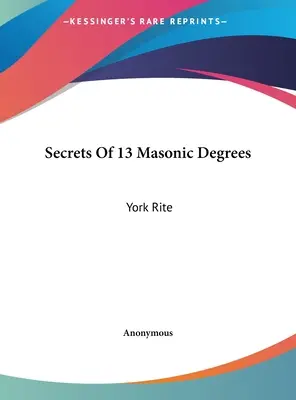 Secretos De Los 13 Grados Masónicos: Rito de York - Secrets Of 13 Masonic Degrees: York Rite