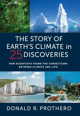 La historia del clima terrestre en 25 descubrimientos: Cómo los científicos hallaron las conexiones entre el clima y la vida - The Story of Earth's Climate in 25 Discoveries: How Scientists Found the Connections Between Climate and Life