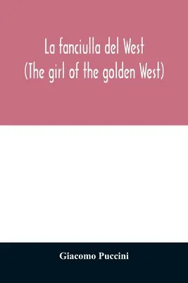 La fanciulla del West (La muchacha del dorado Oeste) - La fanciulla del West (The girl of the golden West)