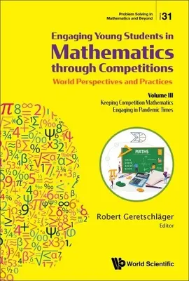 Involucrar a los jóvenes estudiantes en las matemáticas a través de las competiciones - Perspectivas y prácticas mundiales: Volume III - Keeping Competition Mathematics Engaging - Engaging Young Students in Mathematics Through Competitions - World Perspectives and Practices: Volume III - Keeping Competition Mathematics Engaging