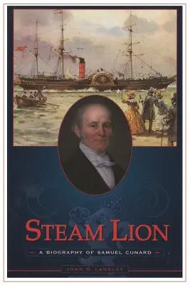 León de vapor: Biografía de Samuel Cunard - Steam Lion: A Biography of Samuel Cunard