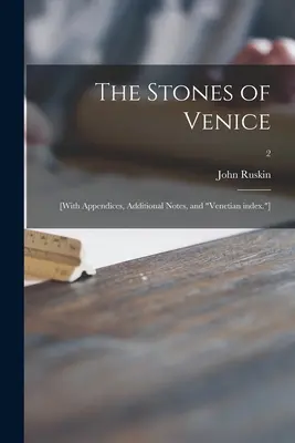 Las piedras de Venecia: [Con apéndices, notas adicionales e índice veneciano.