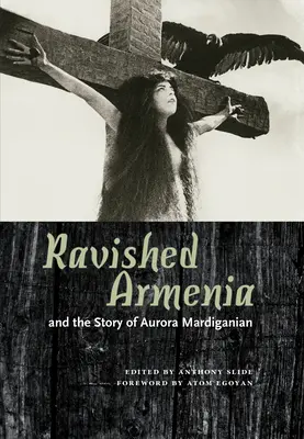 Armenia devastada y la historia de Aurora Mardiganian - Ravished Armenia and the Story of Aurora Mardiganian