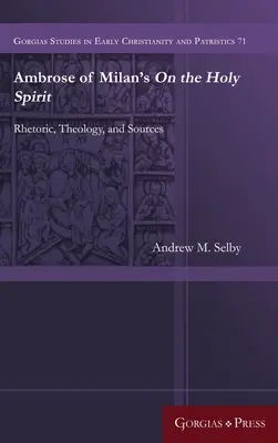 Sobre el Espíritu Santo, de Ambrosio de Milán: Retórica, teología y fuentes - Ambrose of Milan's On the Holy Spirit: Rhetoric, Theology, and Sources